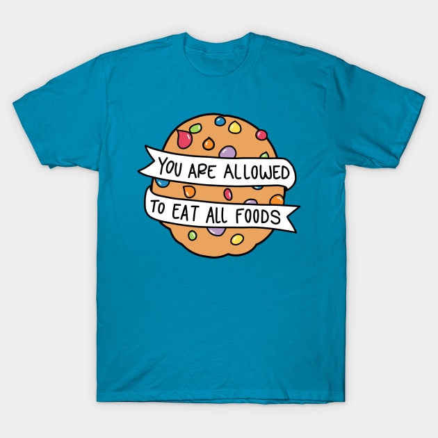 You Are Allowed to Eat All Foods T-Shirt by Nia Patterson Designs